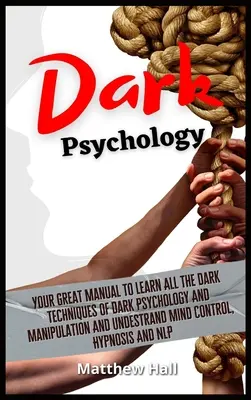 Psicología Oscura: Su Gran Manual Para Aprender Todas Las Técnicas Oscuras De La Psicología Oscura Y La Manipulación Y Entender El Control Mental, Hy - Dark Psychology: Your Great Manual To Learn All The Dark Techniques Of Dark Psychology And Manipulation And Understand Mind Control, Hy