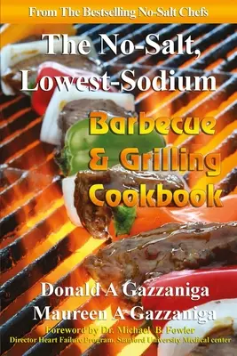 Libro de cocina de barbacoa y parrilla sin sal y con bajo contenido en sodio - No Salt, Lowest Sodium Barbecue & Grilling Cookbook