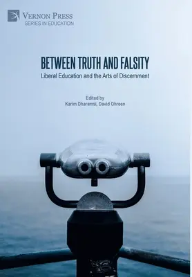 Entre la verdad y la falsedad: La educación liberal y el arte del discernimiento - Between Truth and Falsity: Liberal Education and the Arts of Discernment