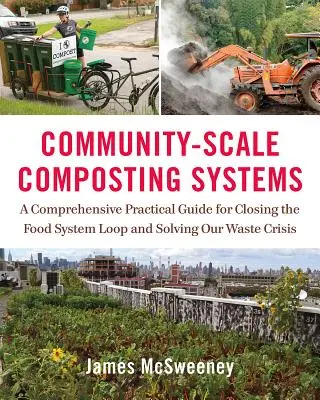 Sistemas de compostaje a escala comunitaria: Una guía práctica completa para cerrar el ciclo del sistema alimentario y resolver nuestra crisis de residuos - Community-Scale Composting Systems: A Comprehensive Practical Guide for Closing the Food System Loop and Solving Our Waste Crisis