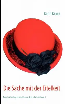 El dolor de la muerte: Nuevas historias breves de la vida de Karin K. - Die Sache mit der Eitelkeit: Neue kurzweilige Geschichten aus dem Leben der Karin K.
