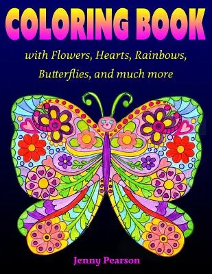 Libro para colorear con flores, corazones, arco iris, mariposas y mucho más: para todas las edades, desde preadolescentes hasta adultos - Coloring Book with Flowers, Hearts, Rainbows, Butterflies, and much more: for all ages from Tweens to Adults