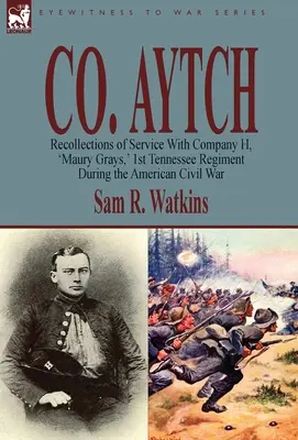 Co. Aytch: Recuerdos de servicio en la Compañía H, «Maury Grays», 1º Regimiento de Tennessee durante la Guerra Civil estadounidense - Co. Aytch: Recollections of Service With Company H, 'Maury Grays, ' 1st Tennessee Regiment During the American Civil War