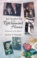 Un día más en el asilo: Un viaje del corazón - Just Another Day in the Retirement Home: A Journey of the Heart