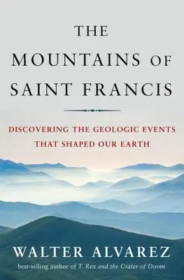 Montañas de San Francisco: Descubriendo los acontecimientos geológicos que dieron forma a nuestra Tierra - Mountains of Saint Francis: Discovering the Geologic Events That Shaped Our Earth