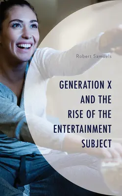 La Generación X y el auge del sujeto del espectáculo - Generation X and the Rise of the Entertainment Subject