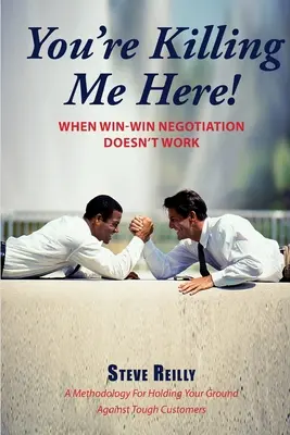 Me estás matando: Cuando la negociación win-win no funciona - You're Killing Me Here!: When Win-Win Negotiation Doesn't Work