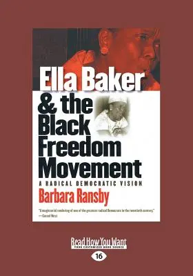 Ella Baker y el movimiento por la libertad de los negros: A Radical Democratic Vision (Letra grande 16pt) - Ella Baker and the Black Freedom Movement: A Radical Democratic Vision (Large Print 16pt)