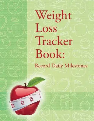 Libro de seguimiento de pérdida de peso: Registra los hitos diarios - Weight Loss Tracker Book: Record Daily Milestones