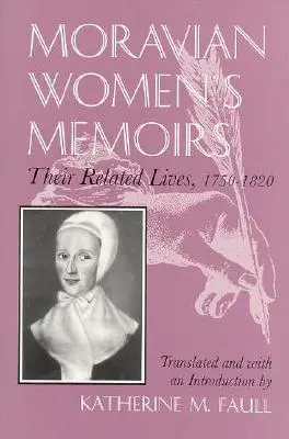Memorias de mujeres moravas: Vidas relacionadas, 1750-1820 - Moravian Women's Memoirs: Related Lives, 1750-1820