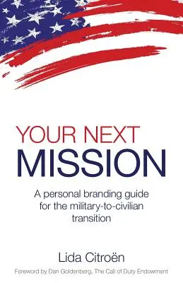 Tu próxima misión: Guía de marca personal para la transición de militar a civil. - Your Next Mission: A Personal Branding Guide for the Military-To-Civilian Transition.