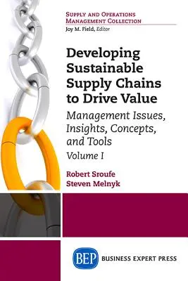 Desarrollo de cadenas de suministro sostenibles para generar valor, Volumen I: Cuestiones de gestión, ideas, conceptos y herramientas - Fundamentos - Developing Sustainable Supply Chains to Drive Value, Volume I: Management Issues, Insights, Concepts, and Tools-Foundations