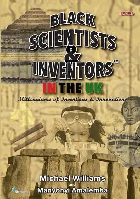 Científicos e inventores negros en el Reino Unido: Milenios de inventos e innovaciones - Libro 5 - Black Scientists & Inventors In The UK: Millenniums Of Inventions & Innovations - Book 5