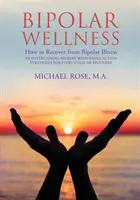 Bienestar Bipolar: Cómo recuperarse de la enfermedad bipolar: Una memoria entretenida con estrategias sencillas para cada etapa de la recuperación - Bipolar Wellness: How to Recover from Bipolar Illness: An Entertaining Memoir with Simple Strategies for Every Stage of Recovery