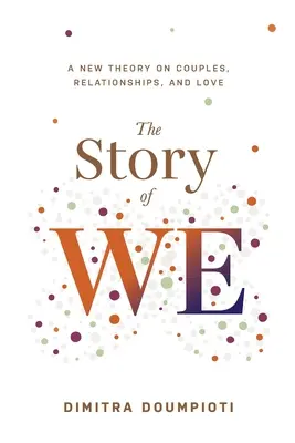La historia de NOSOTROS: una nueva teoría sobre las parejas, las relaciones y el amor - The Story of WE: A New Theory on Couples, Relationships, and Love