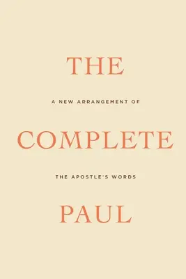 El Pablo completo: Una nueva ordenación de las palabras del Apóstol - The Complete Paul: A New Arrangement of the Apostle's Words