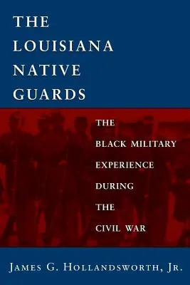 Guardias nativos de Luisiana: La experiencia militar negra durante la Guerra Civil - Louisiana Native Guards: The Black Military Experience During the Civil War