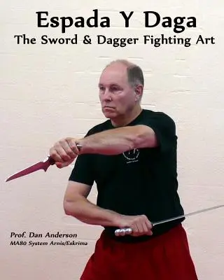 Espada y Daga: El Arte de la Lucha con Espada y Daga - Espada Y Daga: The Sword & Dagger Fighting Art
