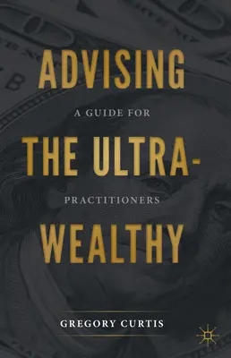 Aconsejando a los Ultra-Saludables: Guía para profesionales - Advising the Ultra-Wealthy: A Guide for Practitioners