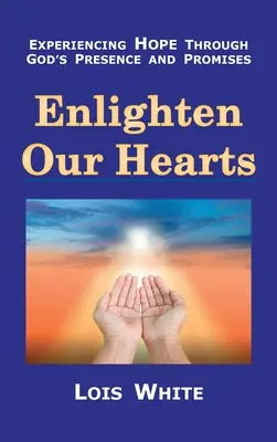 Ilumina nuestros corazones: Experimentar la esperanza a través de la presencia y las promesas de Dios - Enlighten Our Hearts: Experiencing Hope Through God's Presence and Promises