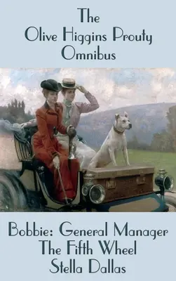 El Ómnibus de Olive Higgins Prouty: Bobbie: Directora General, La Quinta Rueda, Stella Dallas - The Olive Higgins Prouty Omnibus: Bobbie: General Manager, The Fifth Wheel, Stella Dallas