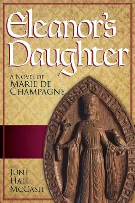 La hija de Leonor Una novela de Marie de Champagne - Eleanor's Daughter: A Novel of Marie de Champagne