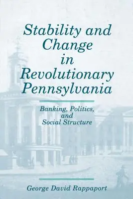 Estabilidad y cambio en la Pensilvania revolucionaria: banca, política y estructura social - Stability and Change in Revolutionary Pennsylvania: Banking, Politics, and Social Structure