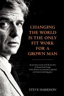 Cambiar el mundo es el único trabajo adecuado para un hombre adulto - Changing the World Is the Only Fit Work for a Grown Man