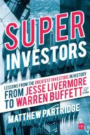 Superinversores: Lecciones de los mejores inversores de la historia - De Jesse Livermore a Warren Buffett y más allá - Superinvestors: Lessons from the Greatest Investors in History - From Jesse Livermore to Warren Buffett and Beyond
