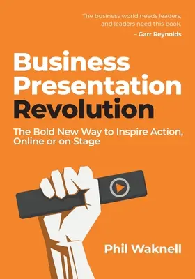 Business Presentation Revolution: La nueva y audaz forma de inspirar a la acción, en línea o en el escenario - Business Presentation Revolution: The Bold New Way to Inspire Action, Online or on Stage
