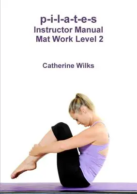 p-i-l-a-t-e-s Manual del Instructor Mat Work Nivel 2 - p-i-l-a-t-e-s Instructor Manual Mat Work Level 2