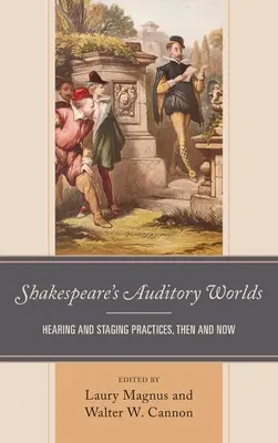 Shakespeare's Auditory Worlds: Hearing and Staging Practices, Then and Now (Los mundos auditivos de Shakespeare: Prácticas auditivas y escénicas, antes y ahora) - Shakespeare's Auditory Worlds: Hearing and Staging Practices, Then and Now