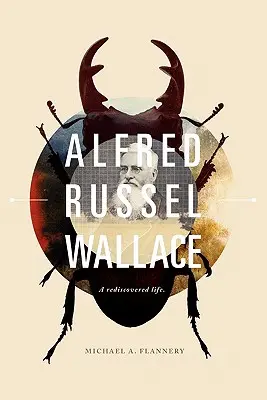 Alfred Russel Wallace: Una vida redescubierta - Alfred Russel Wallace: A Rediscovered Life