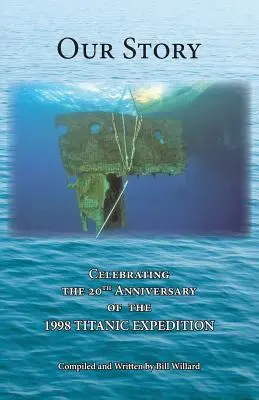 Nuestra historia: Celebración del 20 aniversario de la EXPEDICIÓN DEL TITÁNIC 1998 - Our Story: Celebrating the 20th Anniversary of the 1998 TITANIC EXPEDITION