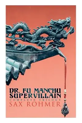 El Dr. Fu Manchú (Una trilogía de supervillanos): El insidioso Dr. Fu Manchú, El regreso del Dr. Fu Manchú y La mano de Fu Manchú - The Dr. Fu Manchu (A Supervillain Trilogy): The Insidious Dr. Fu Manchu, The Return of Dr. Fu Manchu & The Hand of Fu Manchu