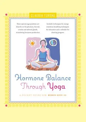 Equilibrio hormonal a través del yoga: guía de bolsillo para mujeres mayores de 40 años - Hormone Balance Through Yoga: A Pocket Guide for Women Over 40