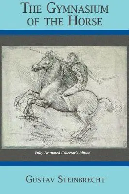 Gimnasio del Caballo: Edición de coleccionista completamente anotada a pie de página - Gymnasium of the Horse: Completely Footnoted Collector's Edition