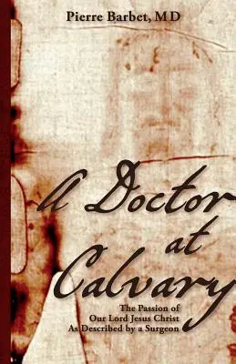 Un médico en el Calvario: La Pasión de Nuestro Señor Jesucristo Descrita por un Cirujano - A Doctor at Calvary: The Passion of Our Lord Jesus Christ As Described by a Surgeon