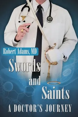 Espadas y santos El viaje de un médico - Swords and Saints A Doctor's Journey