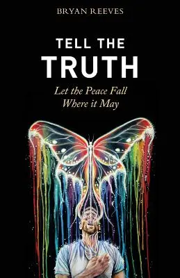 Di la verdad, deja que la paz caiga donde pueda: Cómo la vida auténtica crea la pasión, la plenitud y el amor que buscas - Tell the Truth, Let the Peace Fall Where it May: How Authentic Living Creates the Passion, Fulfillment & Love You Seek