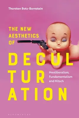 La nueva estética de la deculturación: Neoliberalismo, fundamentalismo y kitsch - The New Aesthetics of Deculturation: Neoliberalism, Fundamentalism and Kitsch