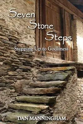 Siete escalones de piedra: El camino hacia la piedad - Seven Stone Steps: Stepping Up to Godliness