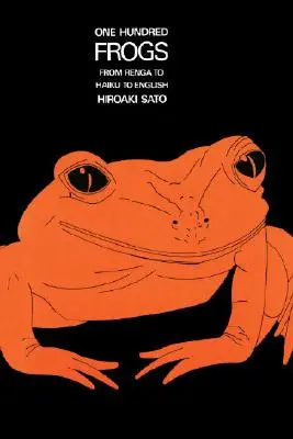 Cien ranas: Del renga al haiku y al inglés - One Hundred Frogs: From Renga to Haiku to English