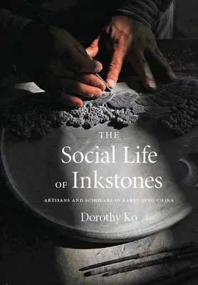 La vida social de los tinteros: Artesanos y eruditos en la China de principios de la dinastía Qing - The Social Life of Inkstones: Artisans and Scholars in Early Qing China