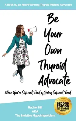 Sea su propio defensor de la tiroides: Cuando esté enfermo y cansado de estar enfermo y cansado - Be Your Own Thyroid Advocate: When You're Sick and Tired of Being Sick and Tired