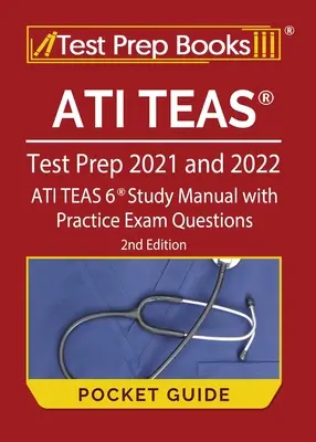 ATI TEAS Test Prep 2021 y 2022 Guía de Bolsillo: ATI TEAS 6 Manual de Estudio con Preguntas de Examen de Práctica [2ª Edición] - ATI TEAS Test Prep 2021 and 2022 Pocket Guide: ATI TEAS 6 Study Manual with Practice Exam Questions [2nd Edition]