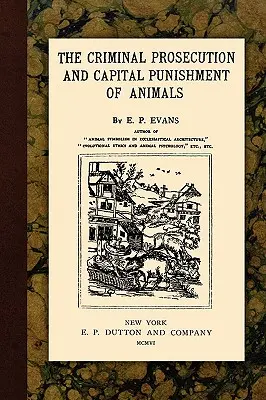 La persecución penal y la pena capital de los animales - The Criminal Prosecution and Capital Punishment of Animals