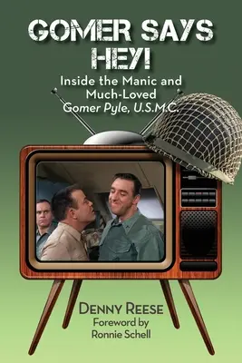 Dentro del maniático y querido Gomer Pyle, U.S.M.C. - Gomer Says Hey! Inside the Manic and Much-Loved Gomer Pyle, U.S.M.C.