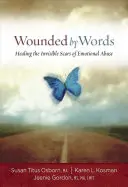 Heridos por las palabras: La curación de las cicatrices invisibles del maltrato emocional - Wounded by Words: Healing the Invisible Scars of Emotional Abuse