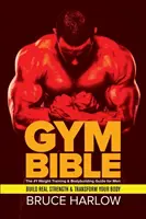 La Biblia del Gimnasio: La guía nº 1 de musculación y levantamiento de pesas para hombres - Consigue fuerza real y transforma tu cuerpo - Gym Bible: The #1 Weight Training & Bodybuilding Guide for Men - Build Real Strength & Transform Your Body